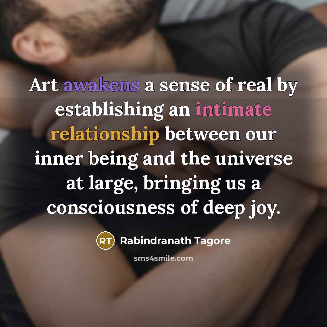“Art awakens a sense of real by establishing an intimate…” quote by Rabindranath Tagore