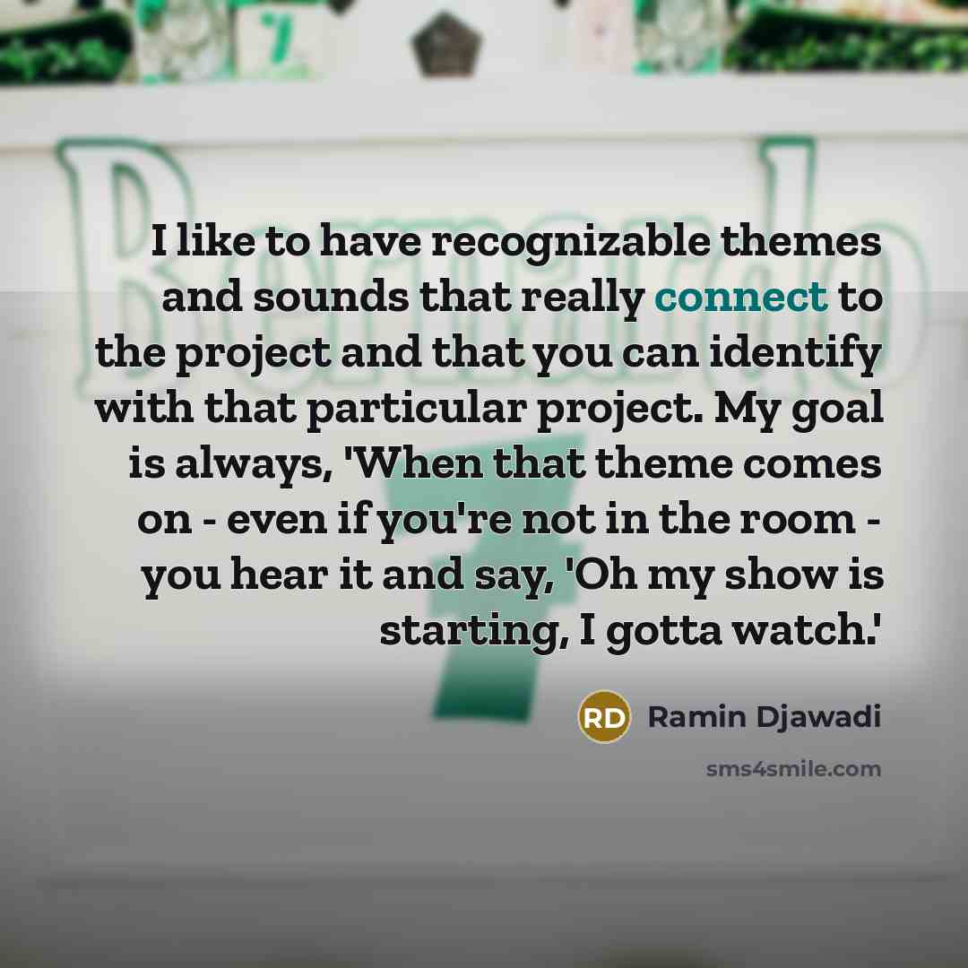 “I like to have recognizable themes and sounds that really…” quote by Ramin Djawadi