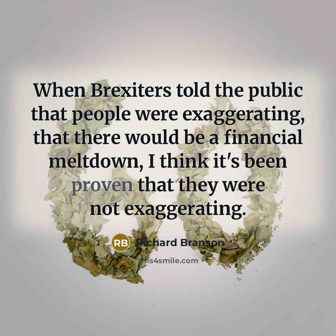 “When Brexiters told the public that people were exaggerating, that…” quote by Richard Branson