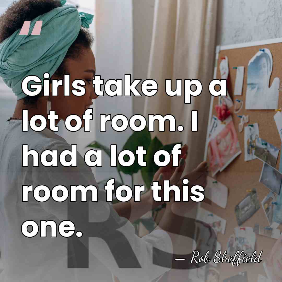 Girls take up a lot of room. I had a lot of&hellip; - Rob Sheffield