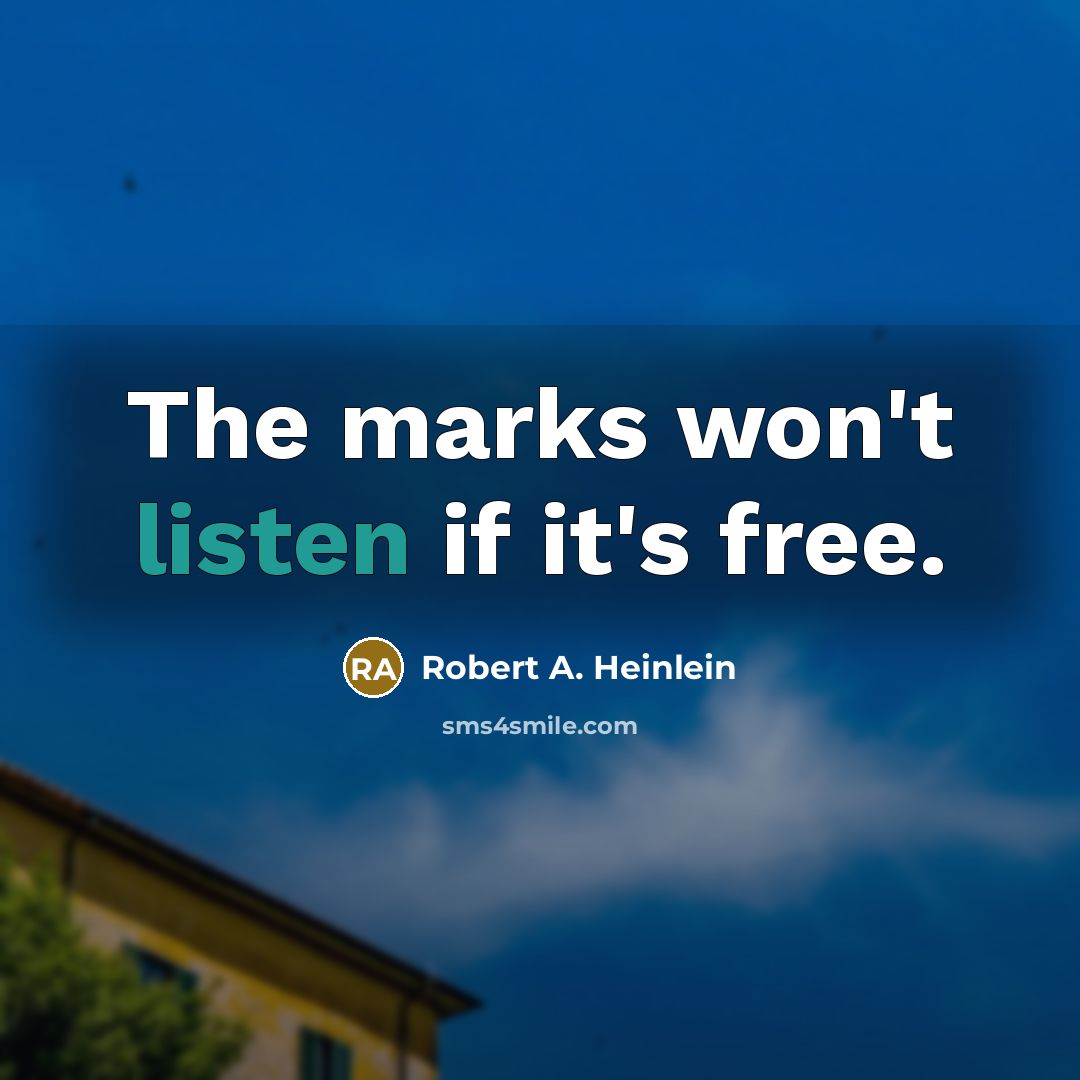 “The marks won't listen if it's free.…” quote by Robert A. Heinlein