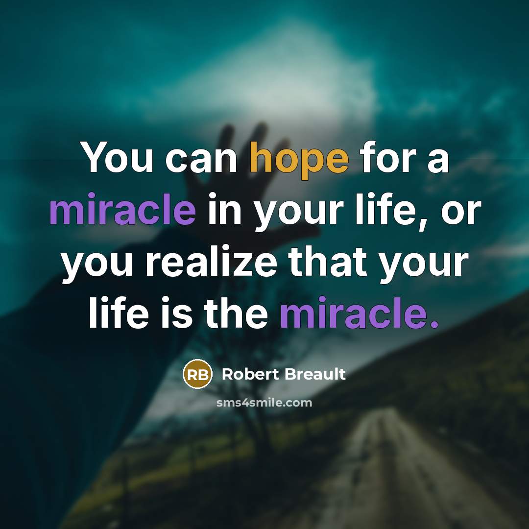 “You can hope for a miracle in your life, or…” quote by Robert Breault