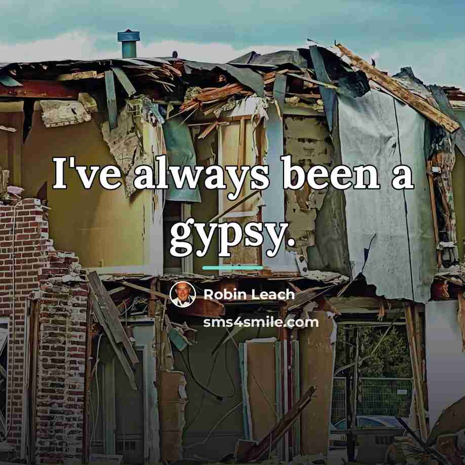“I've always been a gypsy.…” quote by Robin Leach