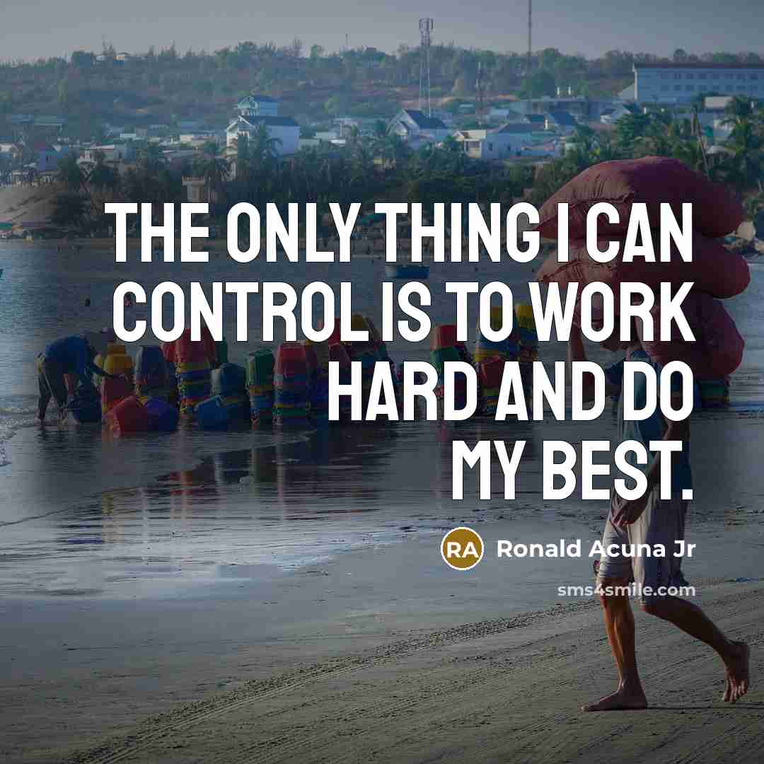 “The only thing I can control is to work hard…” quote by Ronald Acuna Jr