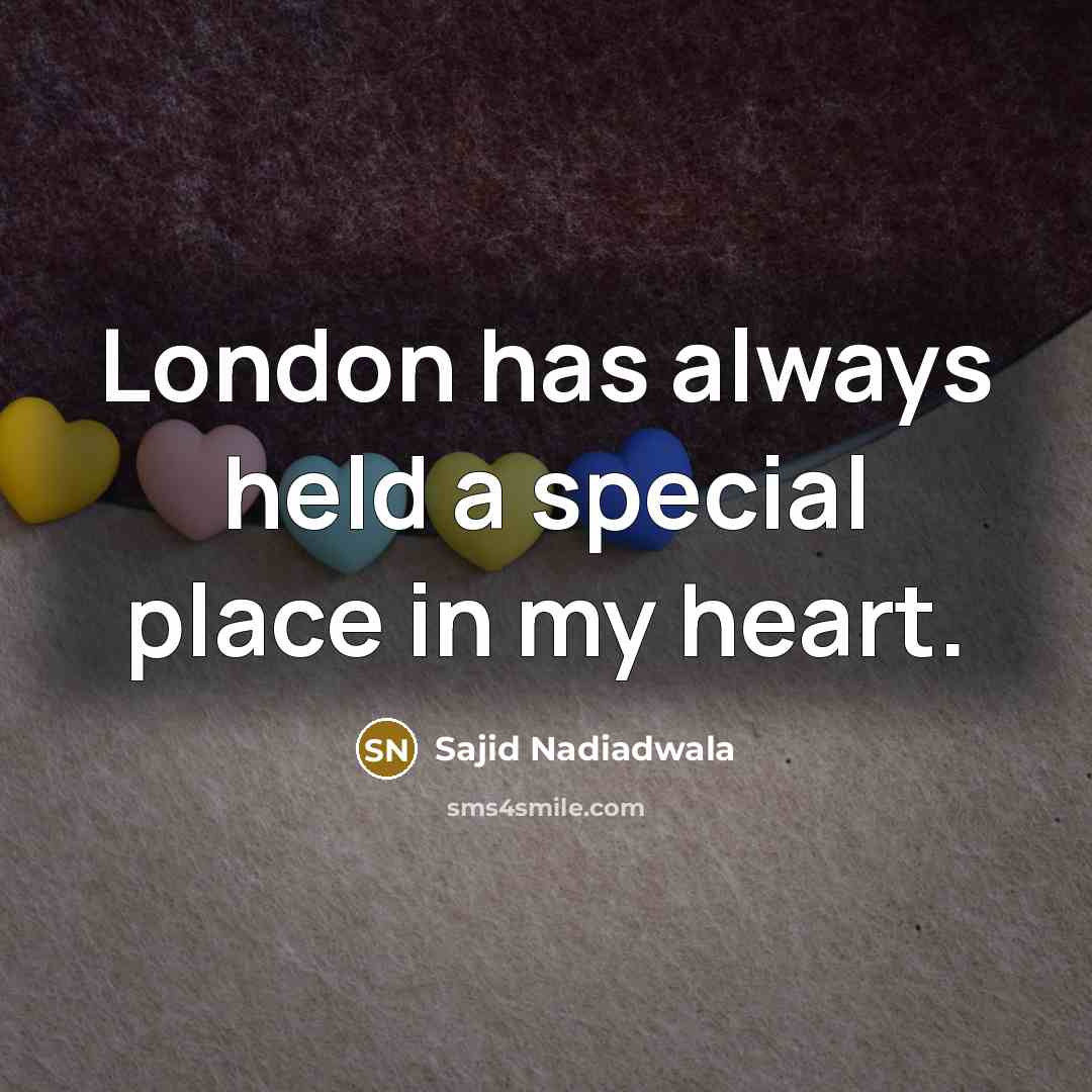 “London has always held a special place in my heart.…” quote by Sajid Nadiadwala