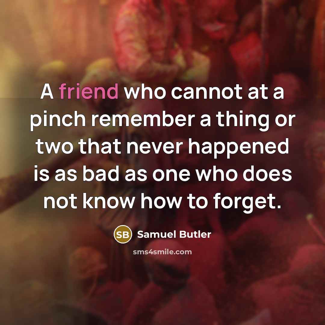 “A friend who cannot at a pinch remember a thing…” quote by Samuel Butler