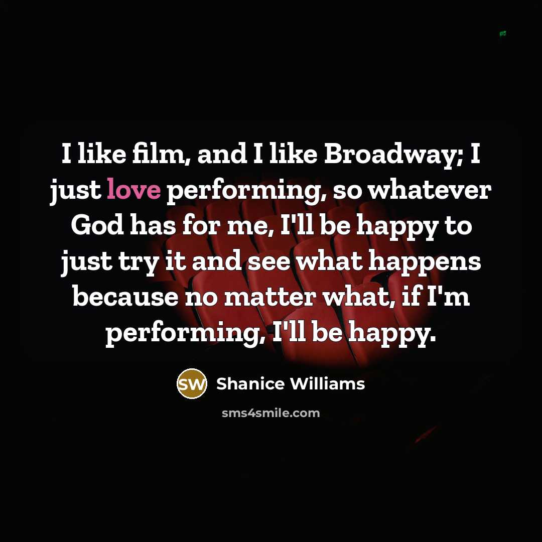 “I like film, and I like Broadway; I just love…” quote by Shanice Williams