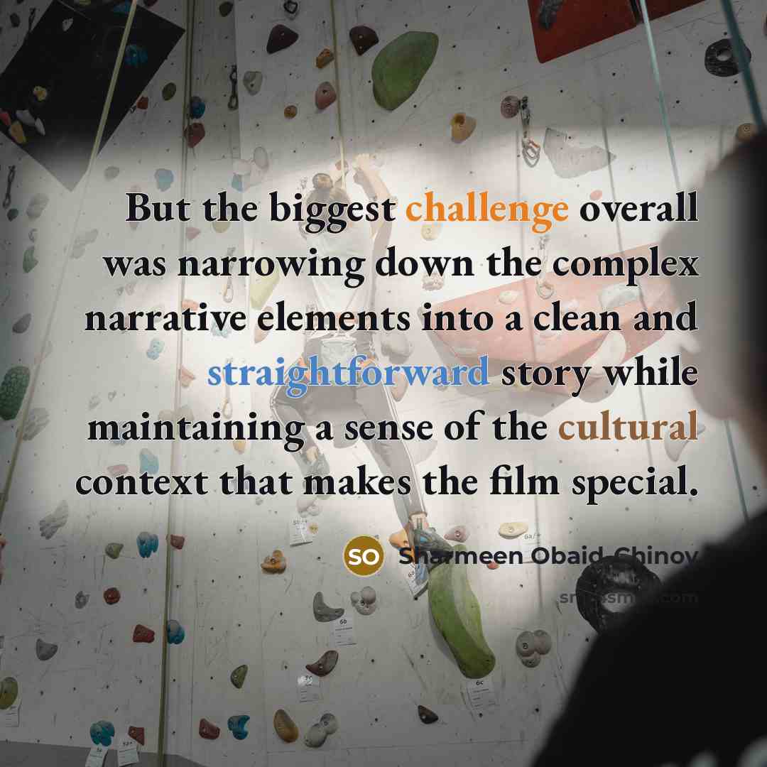“But the biggest challenge overall was narrowing down the complex…” quote by Sharmeen Obaid-Chinoy
