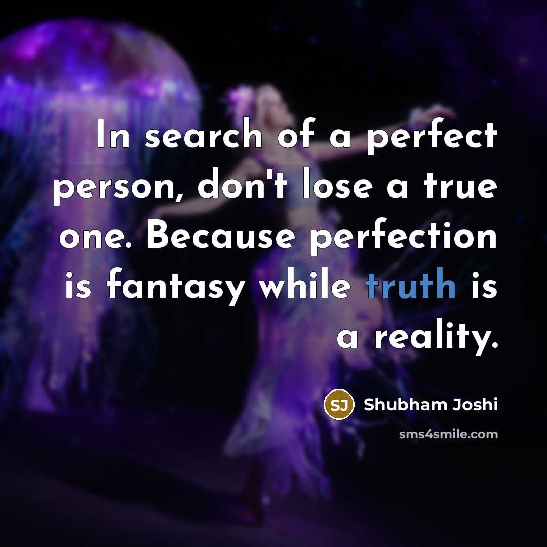 “In search of a perfect person, don't lose a true…” quote by Shubham Joshi