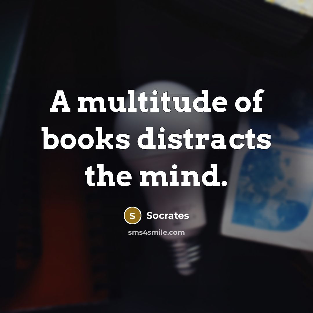 “A multitude of books distracts the mind.…” quote by Socrates