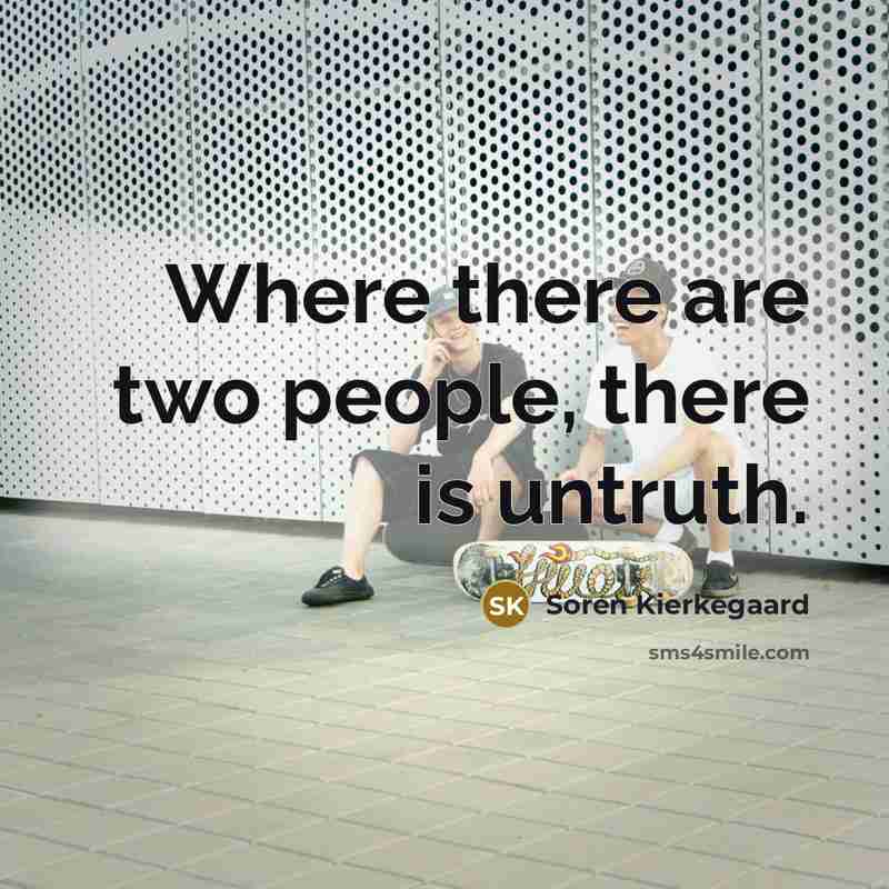 “Where there are two people, there is untruth.…” quote by Soren Kierkegaard