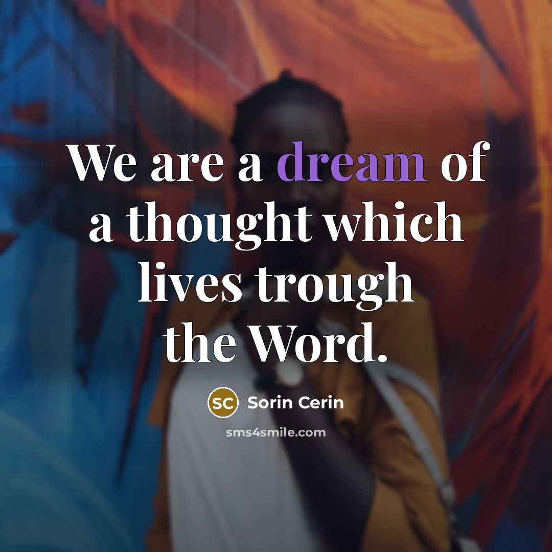 “We are a dream of a thought which lives trough…” quote by Sorin Cerin
