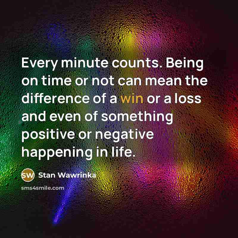 “Every minute counts. Being on time or not can mean…” quote by Stan Wawrinka