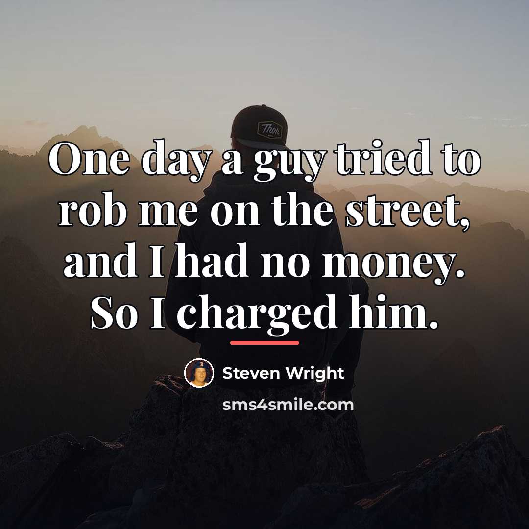 “One day a guy tried to rob me on the…” quote by Steven Wright