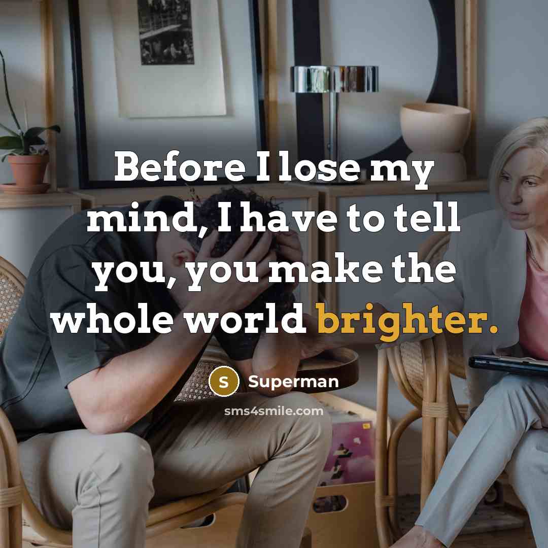 “Before I lose my mind, I have to tell you,…” quote by Superman