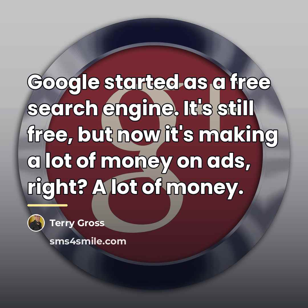 “Google started as a free search engine. It's still free,…” quote by Terry Gross