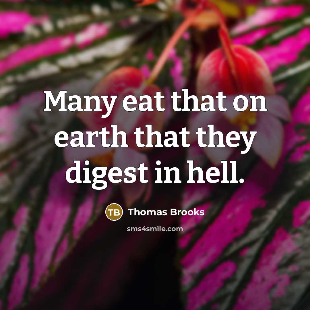 “Many eat that on earth that they digest in hell.…” quote by Thomas Brooks