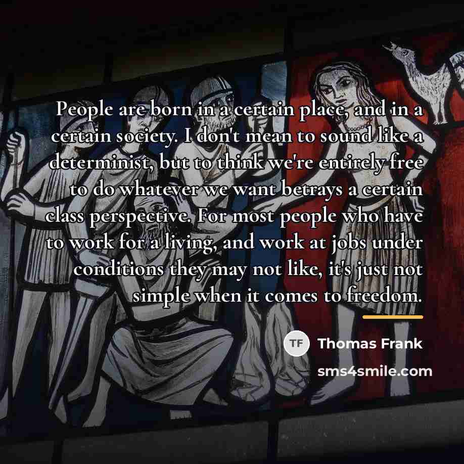 “People are born in a certain place, and in a…” quote by Thomas Frank