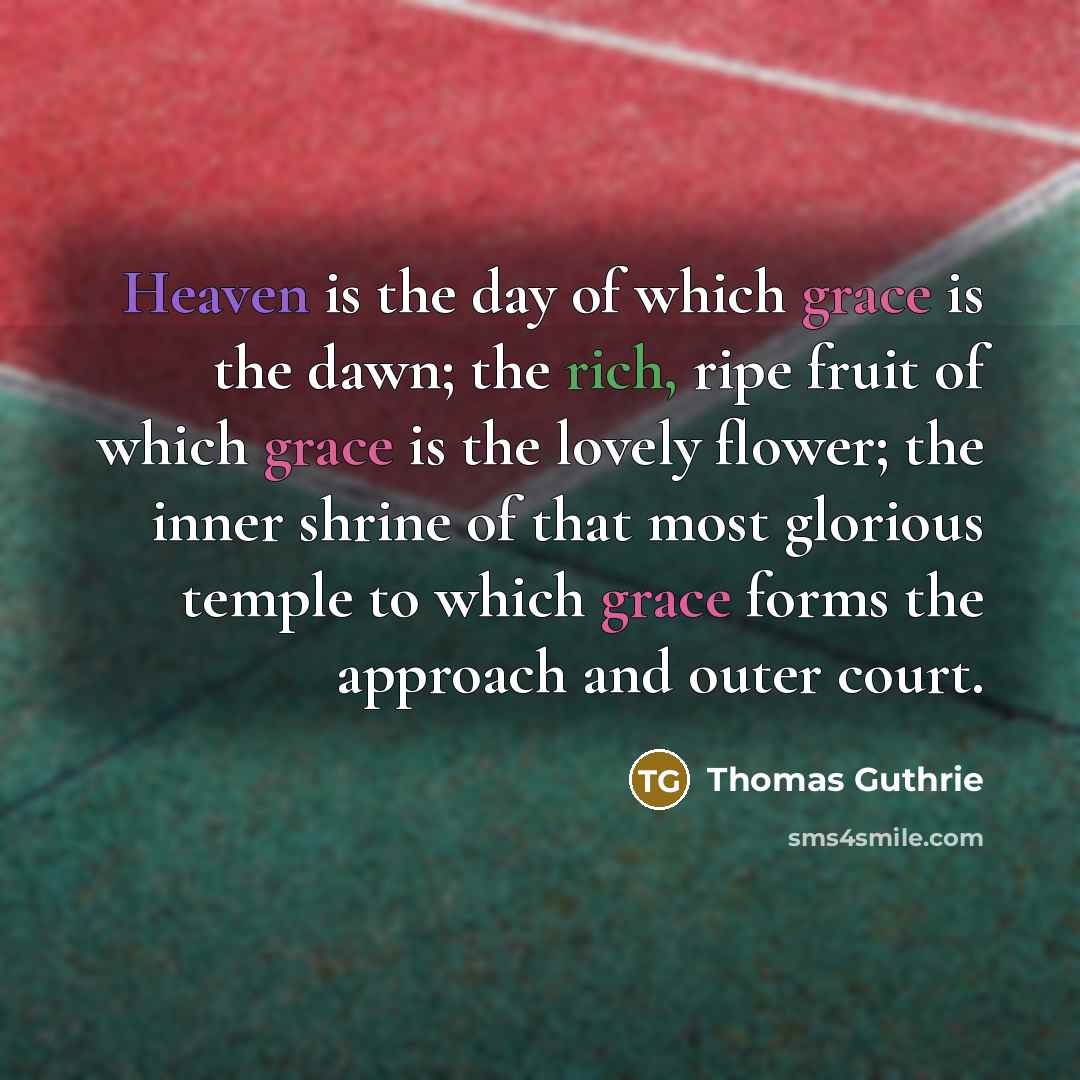 “Heaven is the day of which grace is the dawn;…” quote by Thomas Guthrie