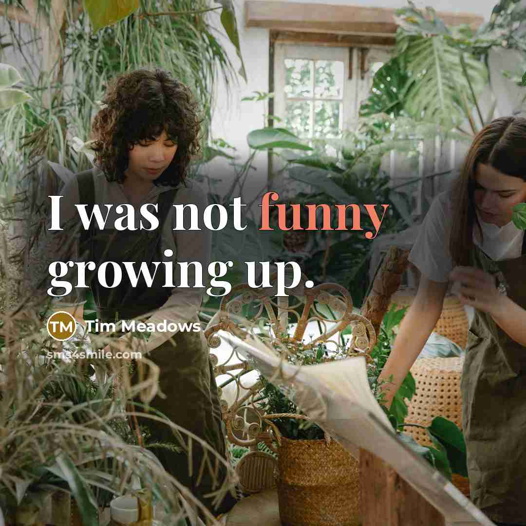 “I was not funny growing up.…” quote by Tim Meadows