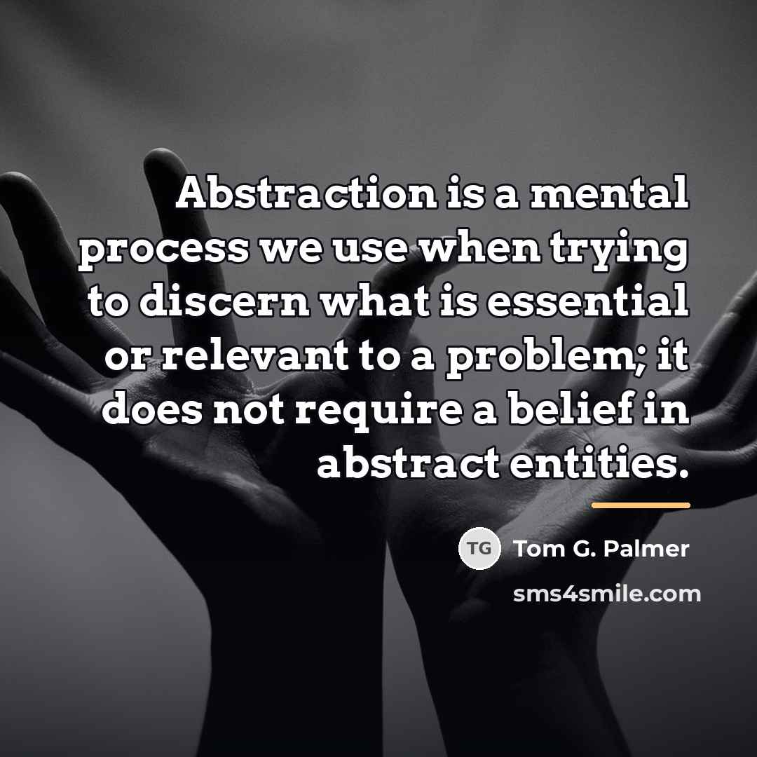 “Abstraction is a mental process we use when trying to…” quote by Tom G. Palmer