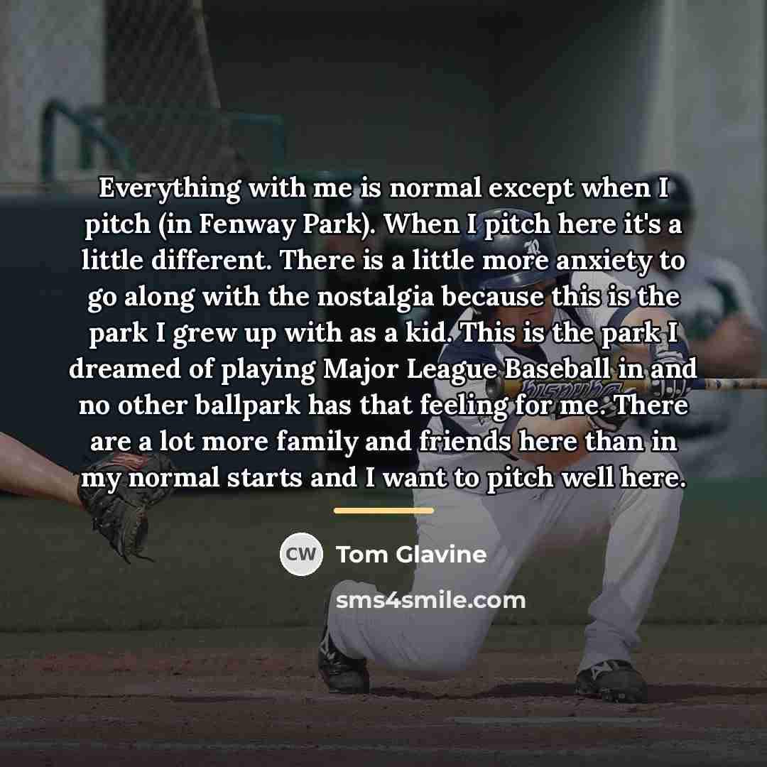 “Everything with me is normal except when I pitch (in…” quote by Tom Glavine