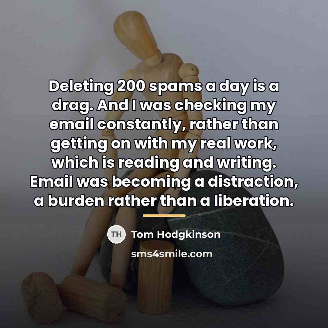 “Deleting 200 spams a day is a drag. And I…” quote by Tom Hodgkinson