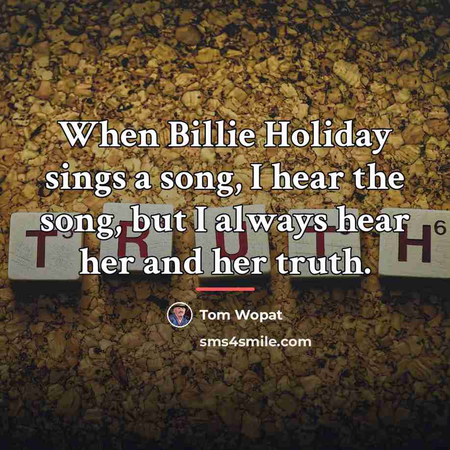 “When Billie Holiday sings a song, I hear the song,…” quote by Tom Wopat