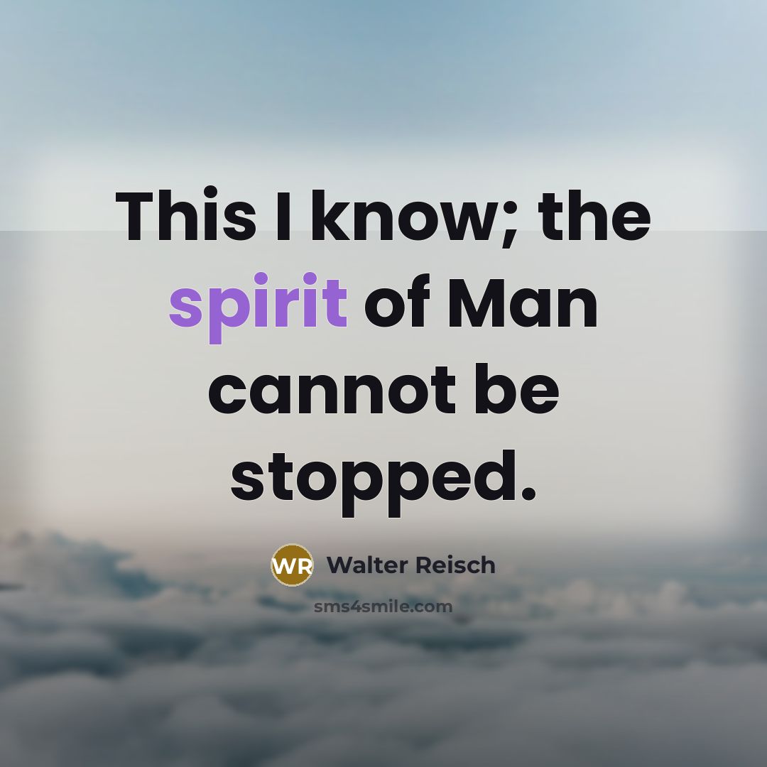 “This I know; the spirit of Man cannot be stopped.…” quote by Walter Reisch