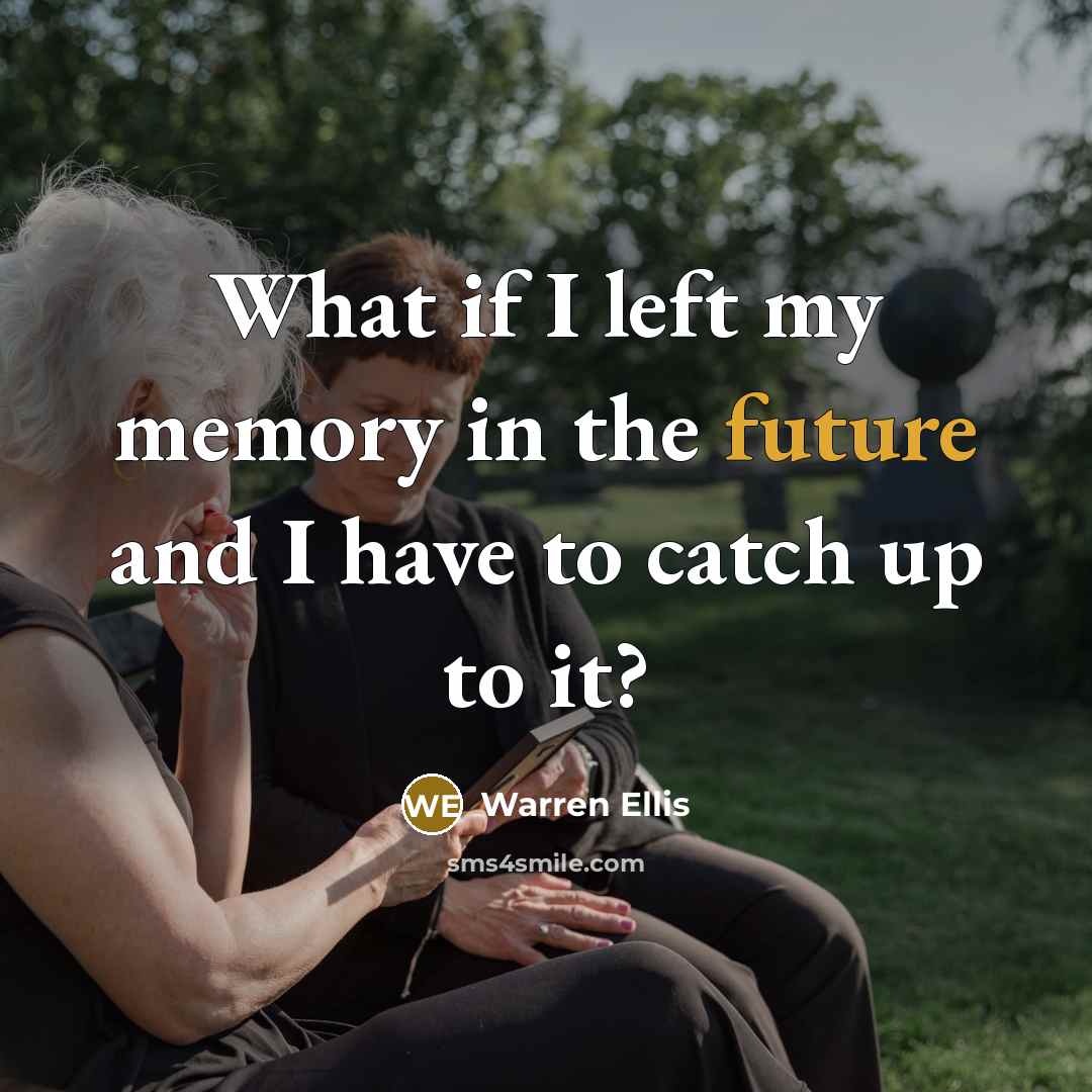 “What if I left my memory in the future and…” quote by Warren Ellis