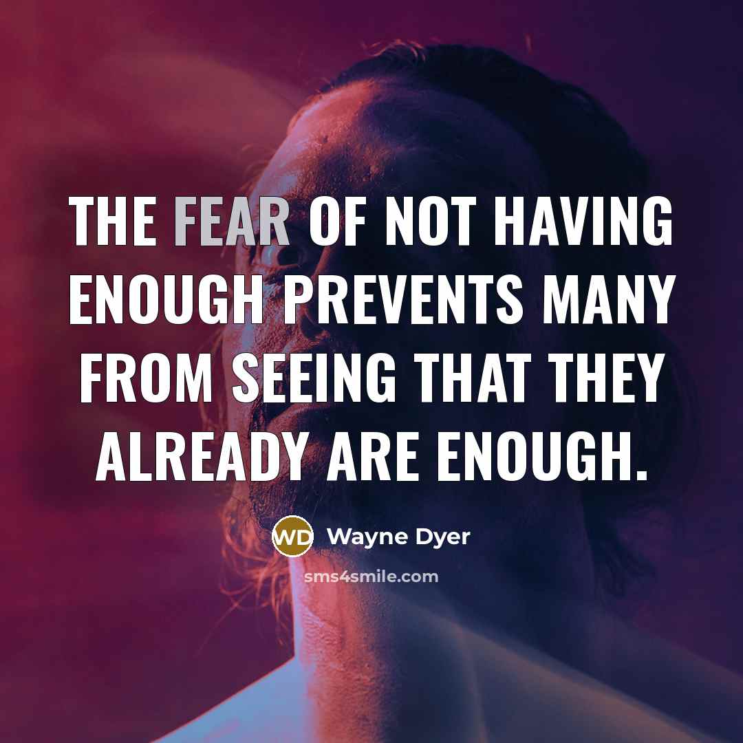 “The fear of not having enough prevents many from seeing…” quote by Wayne Dyer