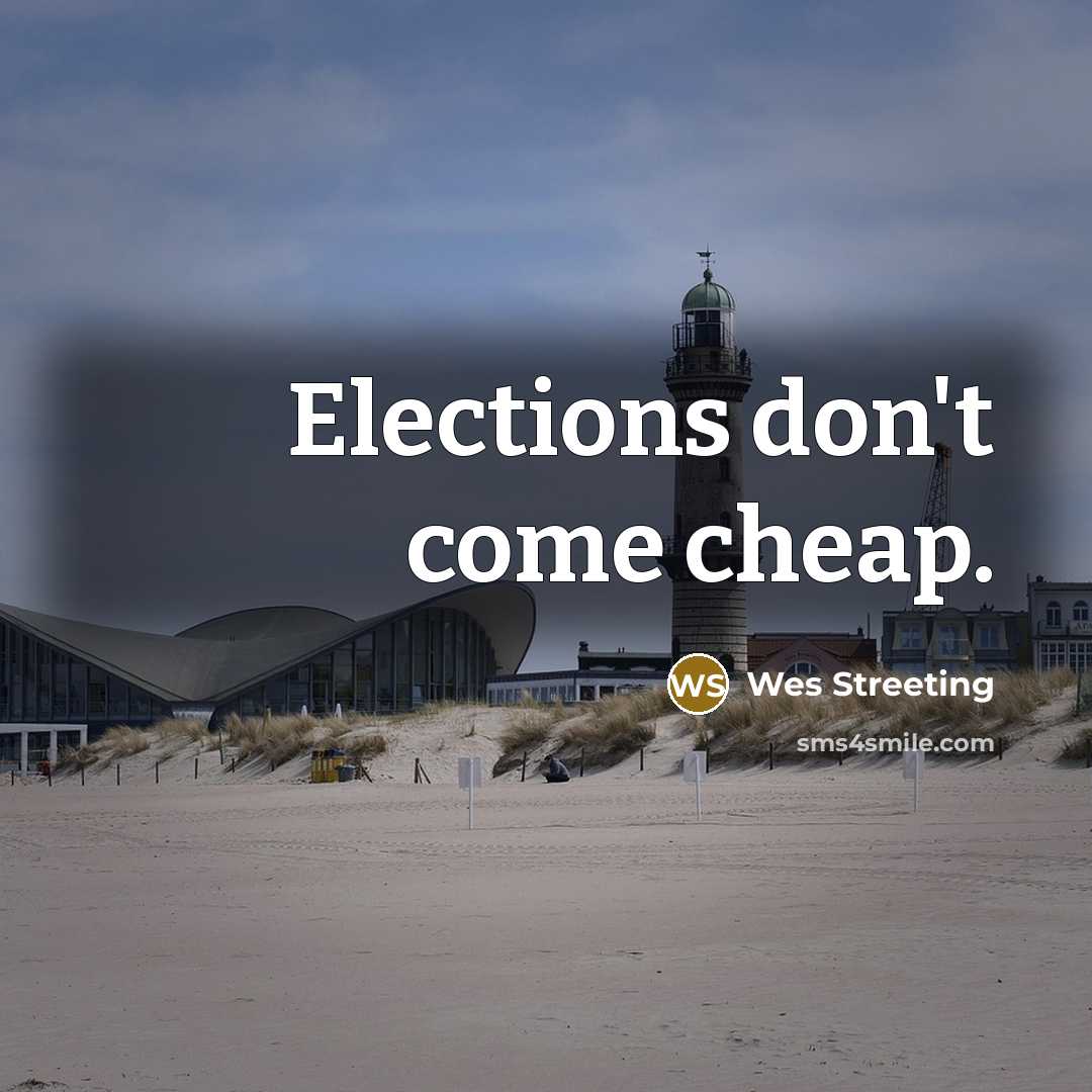 “Elections don't come cheap.…” quote by Wes Streeting
