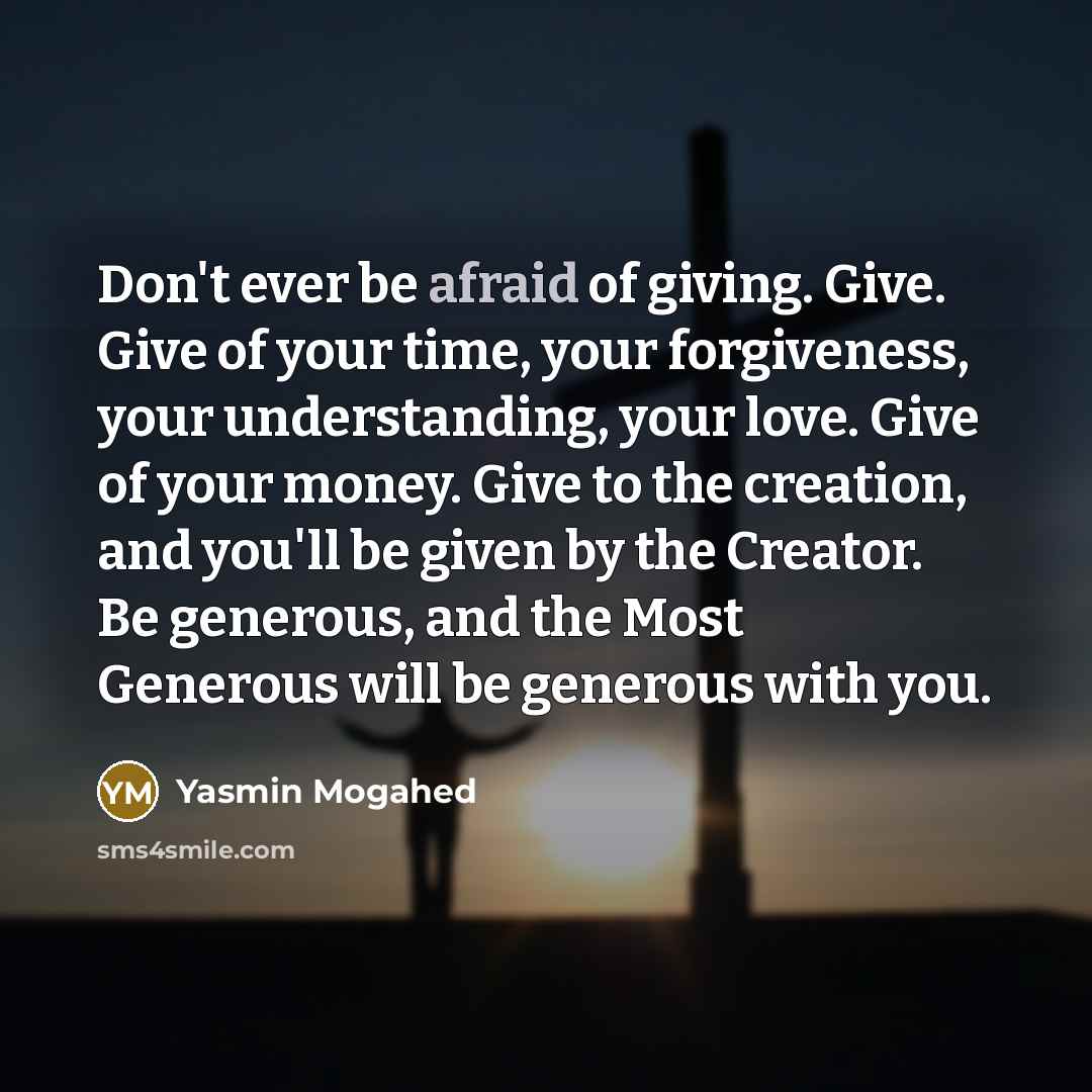 “Don't ever be afraid of giving. Give. Give of your…” quote by Yasmin Mogahed