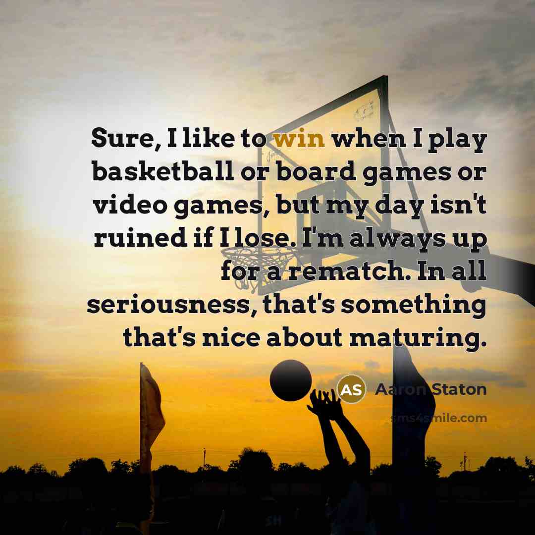 “Sure, I like to win when I play basketball or…” quote by Aaron Staton