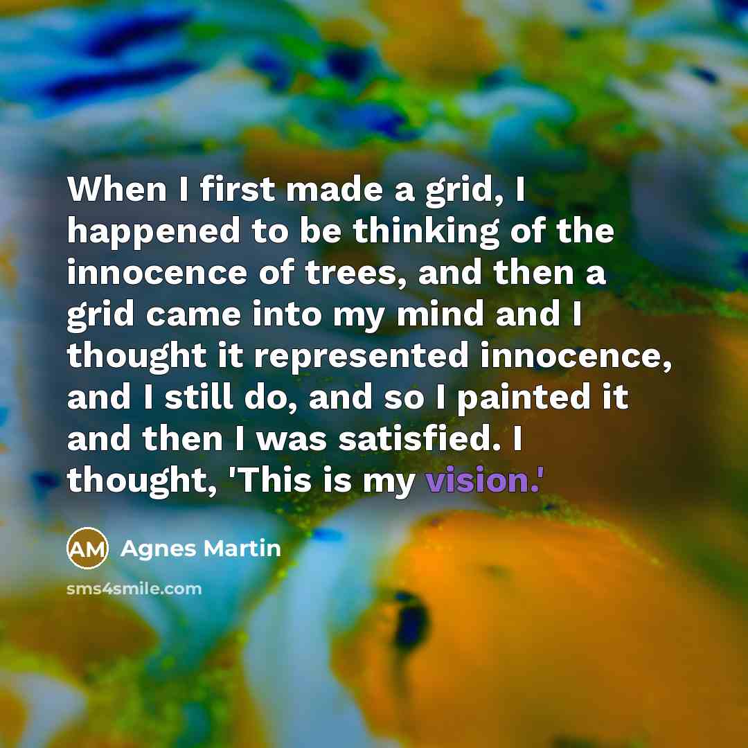 “When I first made a grid, I happened to be…” quote by Agnes Martin