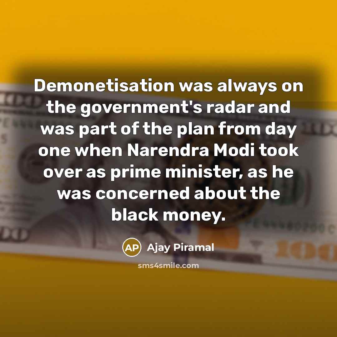 “Demonetisation was always on the government's radar and was part…” quote by Ajay Piramal
