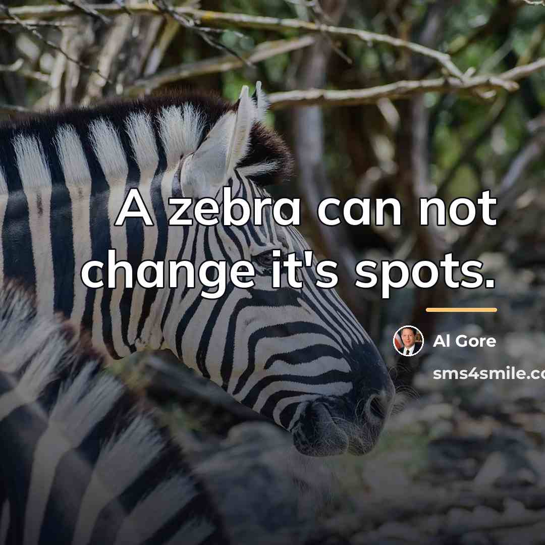 “A zebra can not change it's spots.…” quote by Al Gore