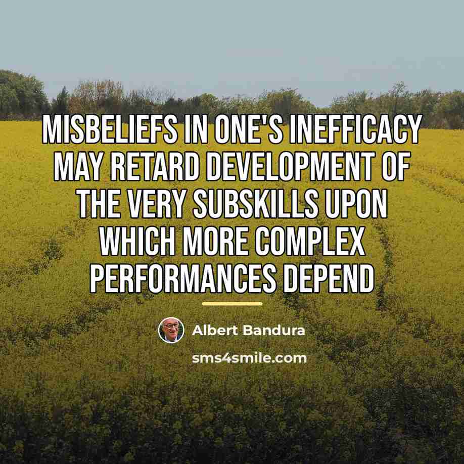 “Misbeliefs in one's inefficacy may retard development of the very…” quote by Albert Bandura