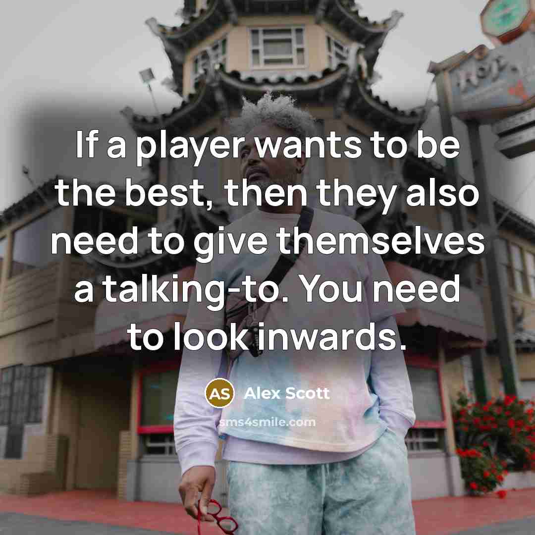 “If a player wants to be the best, then they…” quote by Alex Scott