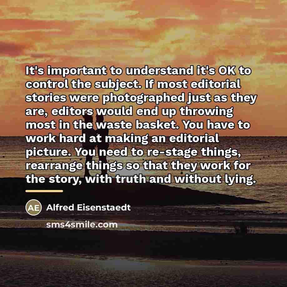 “It's important to understand it's OK to control the subject.…” quote by Alfred Eisenstaedt