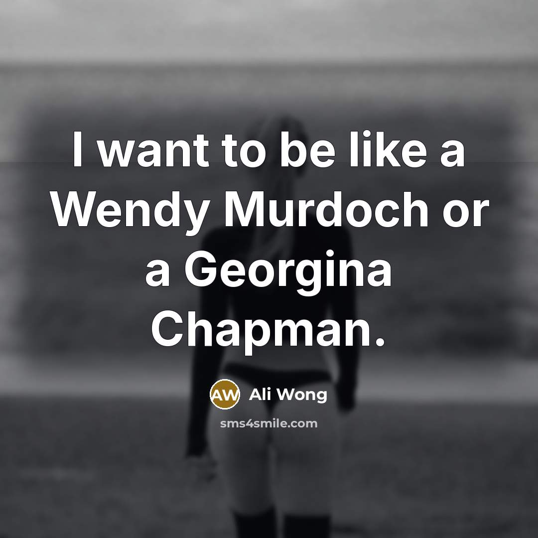 “I want to be like a Wendy Murdoch or a…” quote by Ali Wong