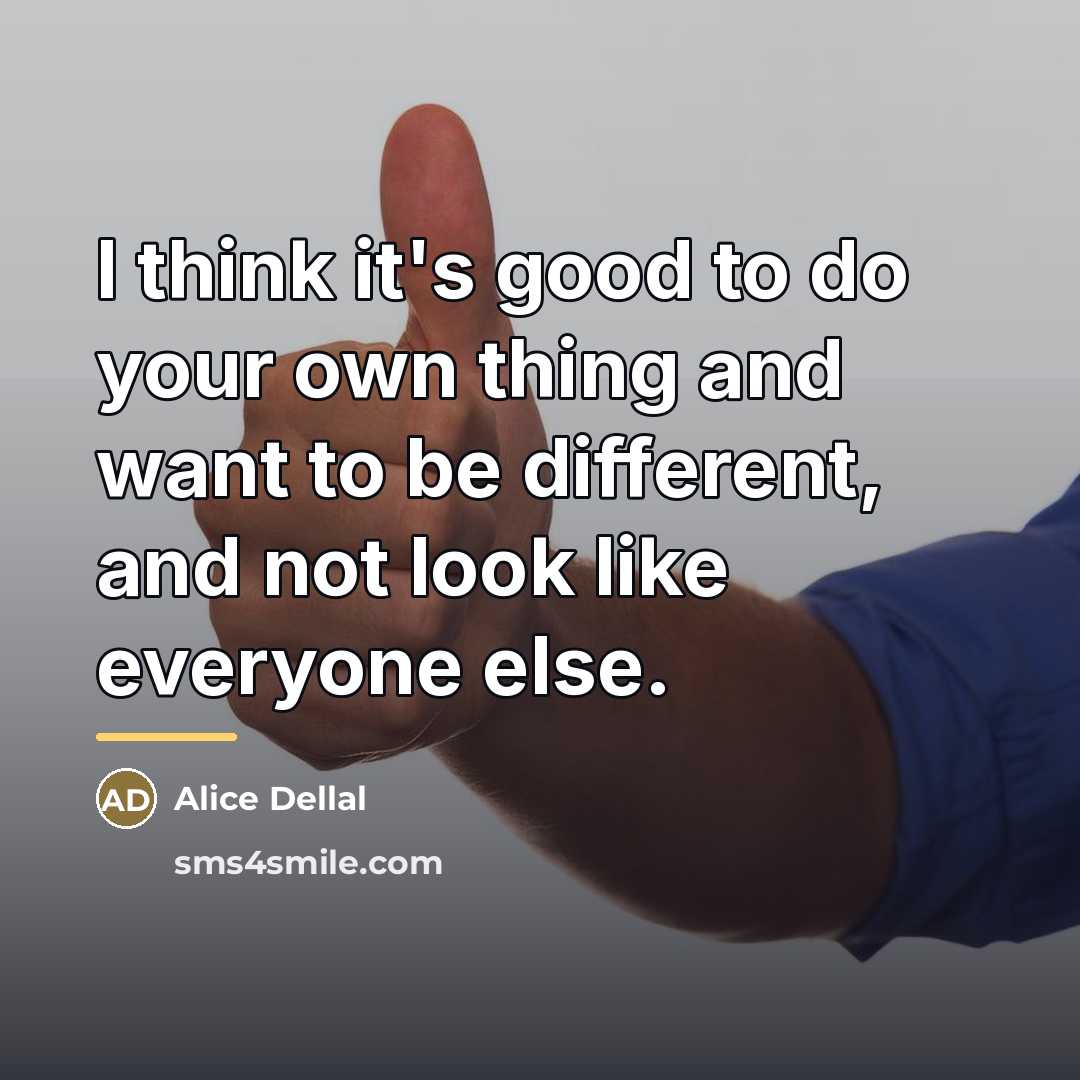 “I think it's good to do your own thing and…” quote by Alice Dellal