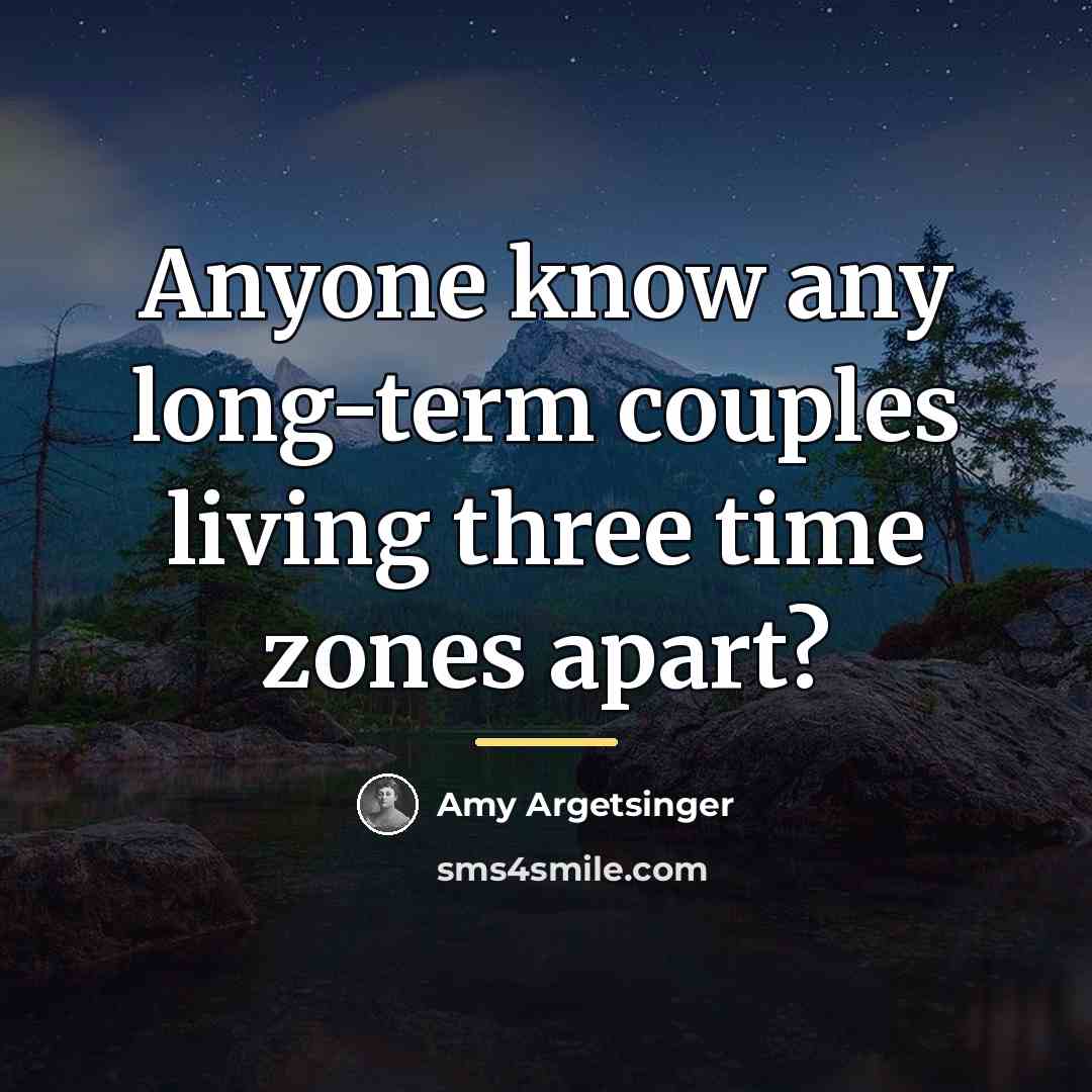 “Anyone know any long-term couples living three time zones apart?…” quote by Amy Argetsinger