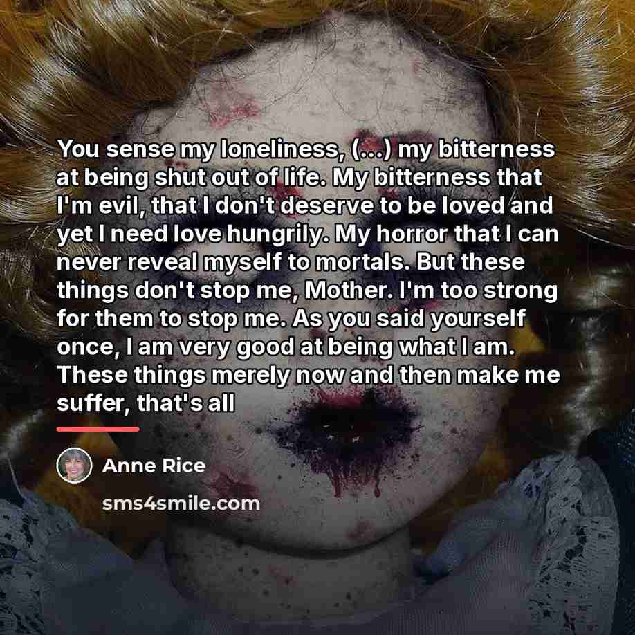 “You sense my loneliness, (...) my bitterness at being shut…” quote by Anne Rice