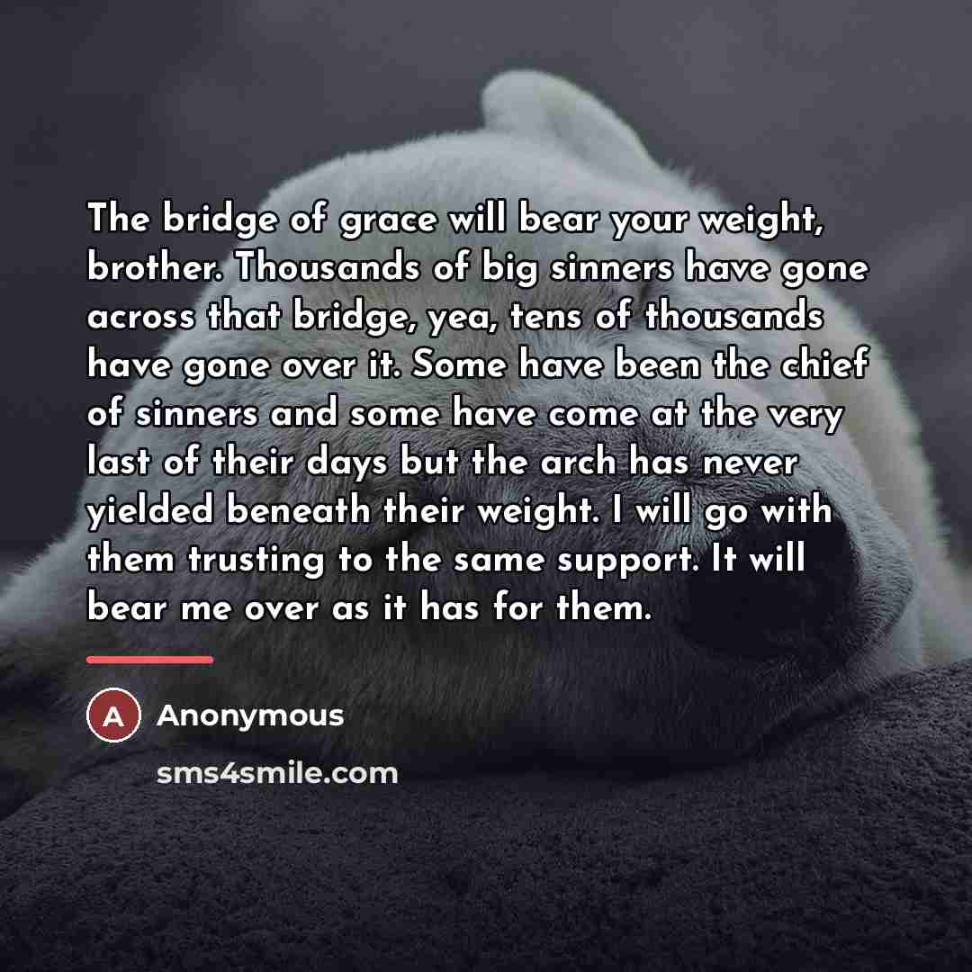 “The bridge of grace will bear your weight, brother. Thousands…” quote by Anonymous