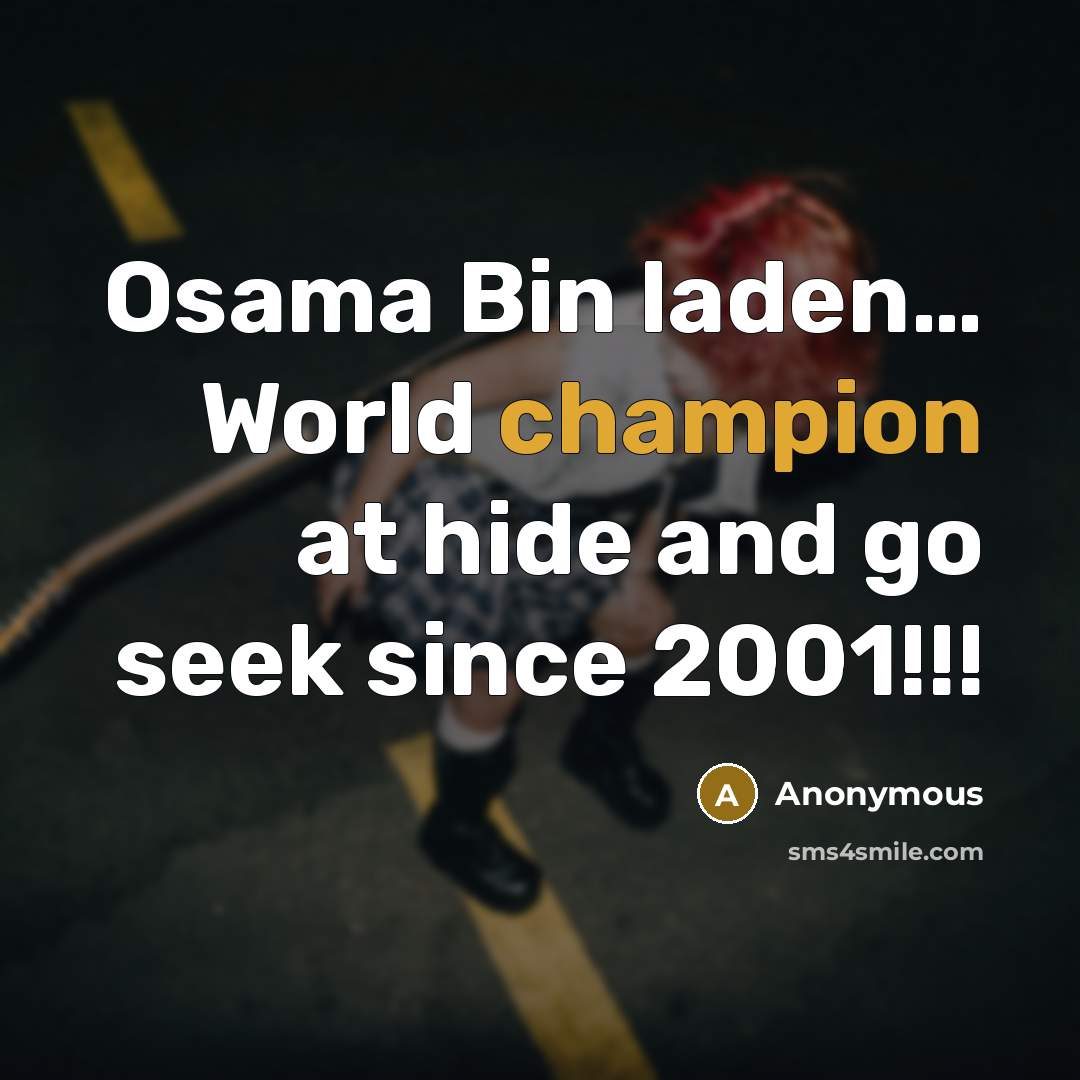“Osama Bin laden… World champion at hide and go seek since 2001!!!” quote by Anonymous