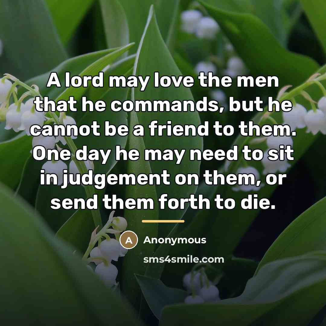 “A lord may love the men that he commands, but…” quote by Anonymous