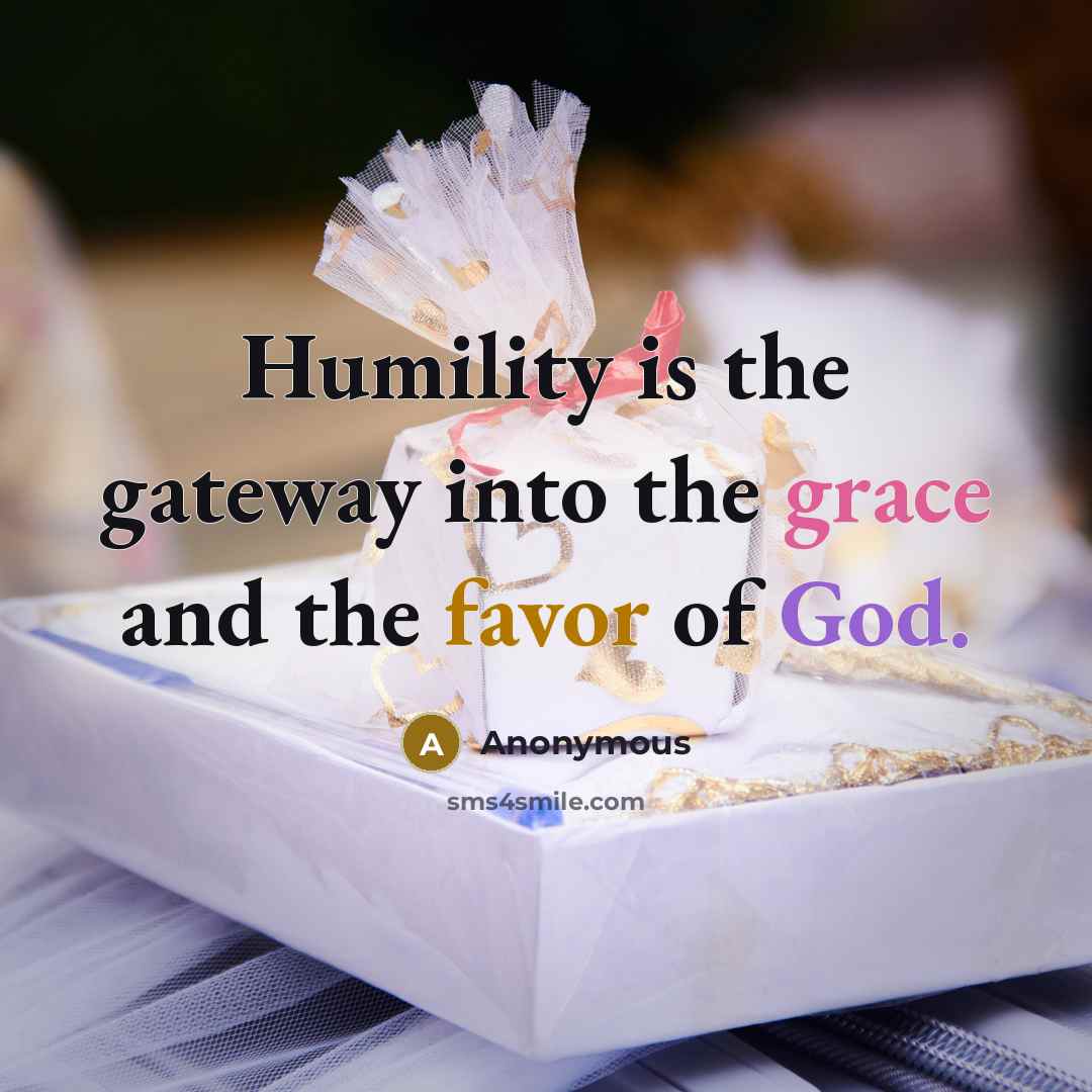 “Humility is the gateway into the grace and the favor…” quote by Anonymous