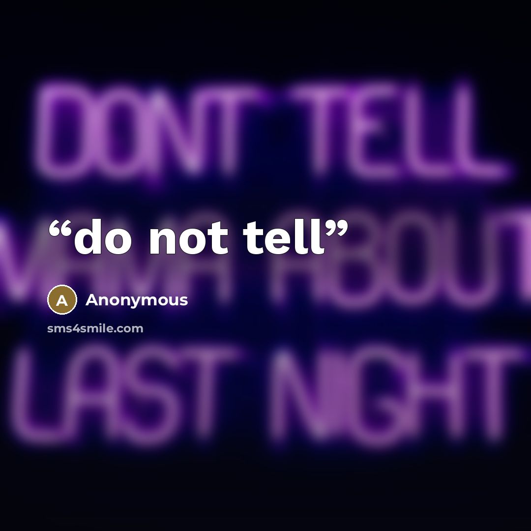 “do not tell” quote by Anonymous