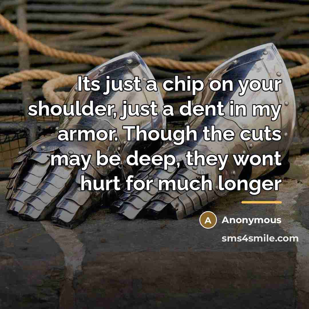 “Its just a chip on your shoulder, just a dent…” quote by Anonymous